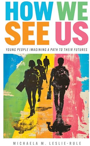 How We See Us: Young People Imagining a Path to Their Futures (Work and Learning Series)