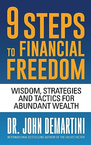 9 Steps to Financial Freedom: Wisdom, Strategies and Tactics for Abundant Wealth