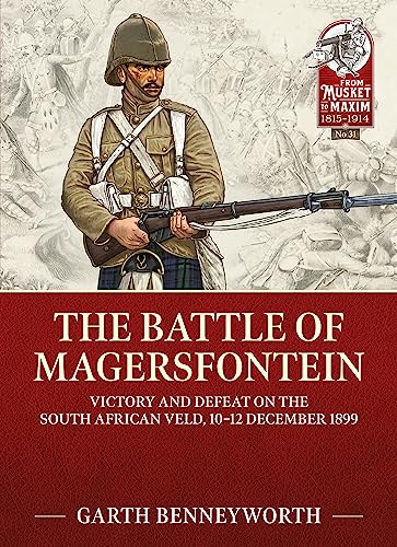 The Battle of Magersfontein: Victory and defeat on the South African veld, 10-12 December 1899: 31 (From Musket to Maxim 1815-1914)
