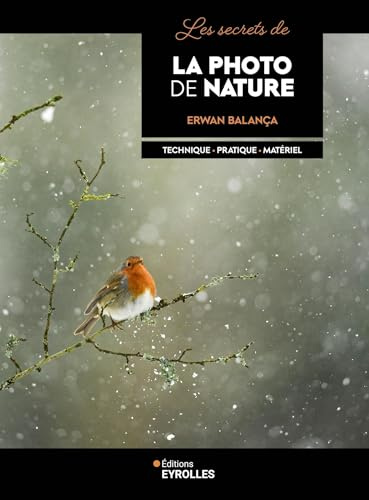 Les secrets de la photo de nature: Technique - Pratique - Matériel