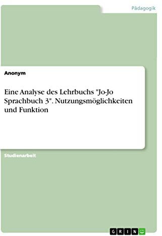 Eine Analyse des Lehrbuchs Jo-Jo Sprachbuch 3. Nutzungsmöglichkeiten und Funktion