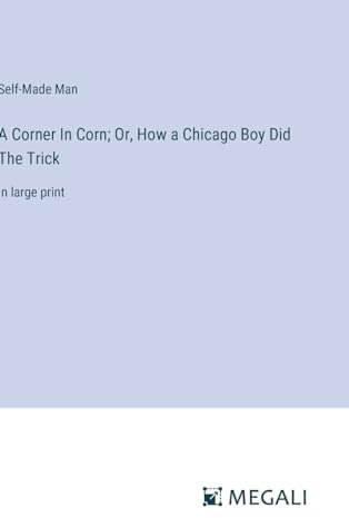 A Corner In Corn; Or, How a Chicago Boy Did The Trick: in large print