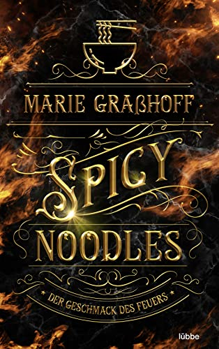Spicy Noodles – Der Geschmack des Feuers: Roman. »Marie Graßhoff ist eine Meisterin der Worte. Hat mich von Seite eins an gepackt.« ANABELLE STEHL (Food Universe, Band 2)