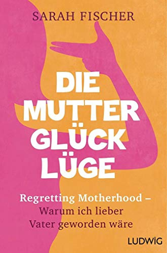 Die Mutterglück-Lüge: Regretting Motherhood – Warum ich lieber Vater geworden wäre