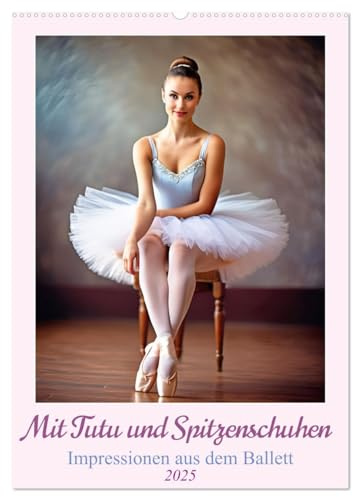 Mit Tutu und Spitzenschuhen Impressionen aus dem Ballett (Wandkalender 2025 DIN A2 hoch), CALVENDO Monatskalender: Entdecken Sie die Anmut und Eleganz ... in zauberhaften Abbildungen. (CALVENDO Kunst)