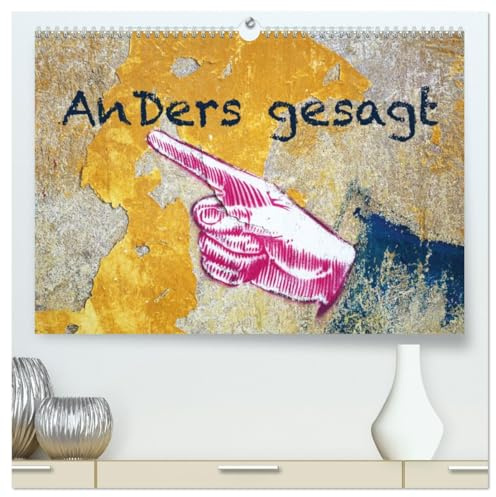 Anders gesagt (hochwertiger Premium Wandkalender 2026 DIN A2 quer), Kunstdruck in Hochglanz: Ungewöhnlicher Fotokunstkalender, der Botschaften einfängt (CALVENDO Kunst)