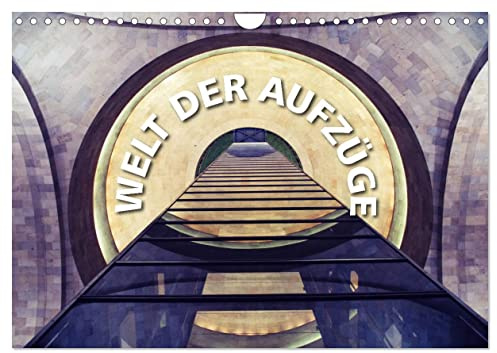 Welt der Aufzüge (Wandkalender 2026 DIN A4 quer), CALVENDO Monatskalender: Aufzüge als modernes Wunder der Technik. (CALVENDO Technologie)