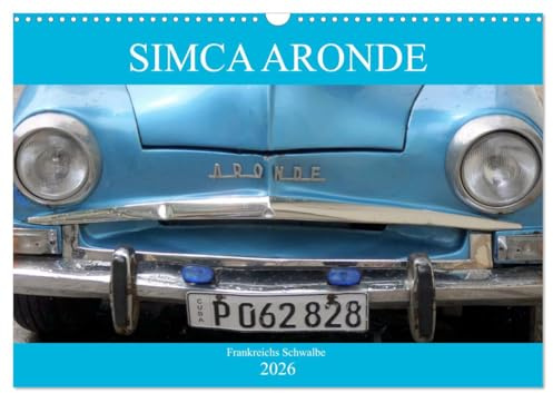 SIMCA ARONDE - Frankreichs Schwalbe (Wandkalender 2026 DIN A3 quer), CALVENDO Monatskalender: Der französische Oldtimer Simca Aronde auf Kuba (CALVENDO Technologie)