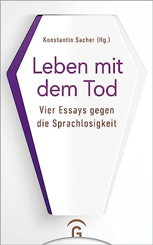 Leben mit dem Tod: Vier Essays gegen die Sprachlosigkeit