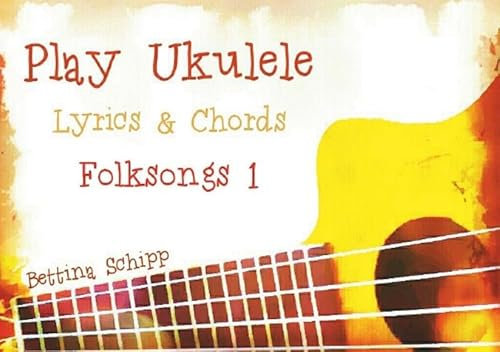 Play Ukulele / Play Ukulele - Folksongs 1: The easiest Ukulele Songbooks ever...!
