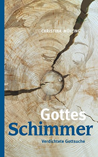 Gottes-Schimmer: Verdichtete Gottsuche (Gottes-Verdichtungen)