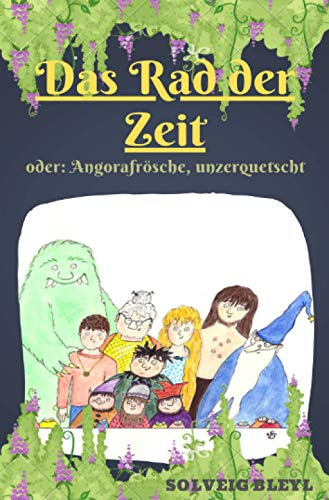 Das Rad der Zeit: Oder: Angorafrösche, unzerquetscht