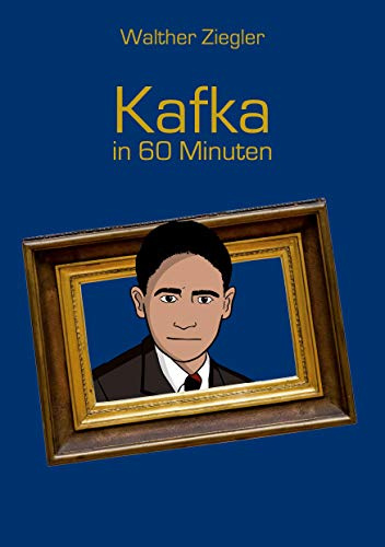 Kafka in 60 Minuten (Große Denker in 60 Minuten)