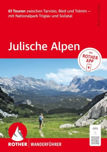 ROTHER Wanderführer Julische Alpen. 61 Touren zwischen Tarvisio, Bled und Tolmin – mit Nationalpark Triglav und Sočatal: Inkl. Rother App und GPS-Tracks zum Download