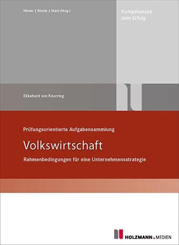 Prüfungsorienterte Aufgabensammlung Volkswirtschaft: Rahmenbedingungen für eine Unternehmensstrategie