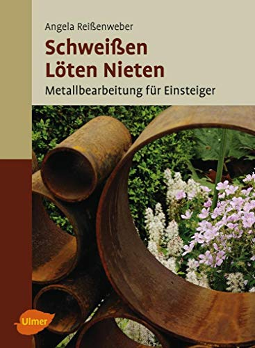 Schweißen, Löten, Nieten: Metallbearbeitung für Einsteiger