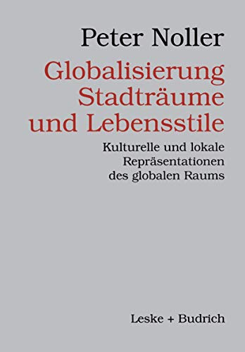 Globalisierung, Stadträume und Lebensstile: Kulturelle und lokale Repräsentationen des globalen Raums