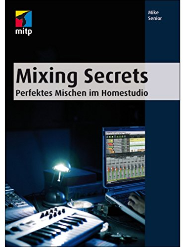 Mixing Secrets: Perfektes Mischen im Homestudio (mitp Audio)