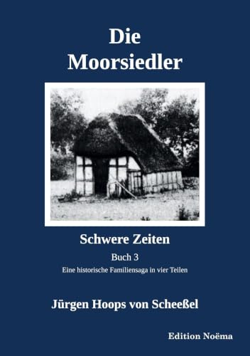 Die Moorsiedler Buch 3: Schwere Zeiten: Eine historische Familiensaga (Edition Noema)