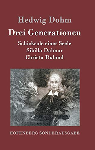 Drei Generationen: Schicksale einer Seele Sibilla Dalmar Christa Ruland
