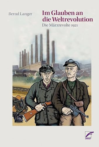 Im Glauben an die Weltrevolution: Die Märzrevolte 1921