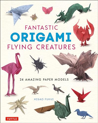 Fantastic Origami Flying Creatures: 24 Realistic Paper Models