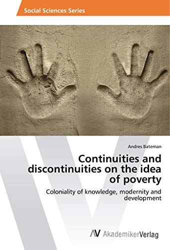 Continuities and discontinuities on the idea of poverty: Coloniality of knowledge, modernity and development