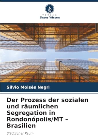 Der Prozess der sozialen und räumlichen Segregation in Rondonópolis/MT – Brasilien: Städtischer Raum