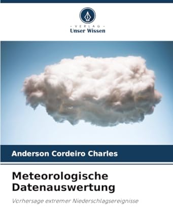 Meteorologische Datenauswertung: Vorhersage extremer Niederschlagsereignisse