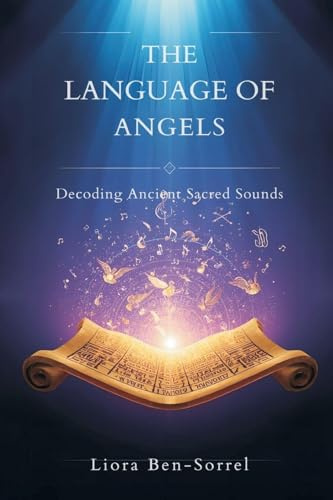 The Language of Angels: Decoding Ancient Sacred Sounds