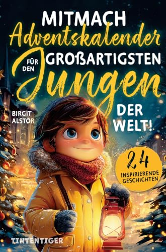 Mitmach-Adventskalender für den großartigsten Jungen der Welt!: 24 inspirierende Geschichten über innere Stärke, Selbstvertrauen und Mut - zum Lesen, Staunen, Entdecken und Ausmalen