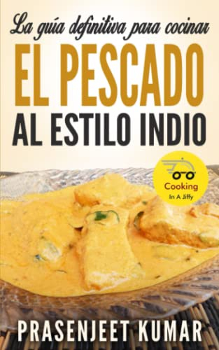 La guía definitiva para cocinar el pescado al estilo indio (Cocinando en un periquete)