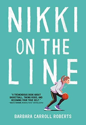 Nikki on the Line: A Must-Read Middle Grade Basketball Story About Friendship, Identity, and Finding Your Place―On and Off the Court