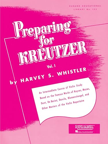 Preparing for Kreutzer, Vol. I (Rubank Eductional Library No. 152): An Intermediate Course of Violin Study Based on the Famous Works of Kayser, Mazas, ... and Other Masters of the Violin Repertoire