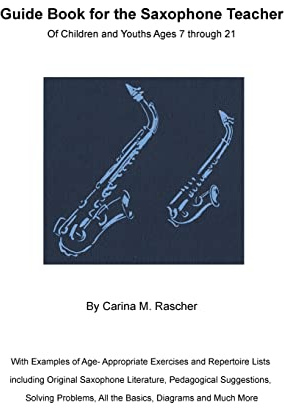 Guide Book for the Saxophone Teacher: of Children and Youths Ages 7 to 21