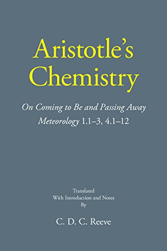 Aristotle's Chemistry: On Coming to Be and Passing Away -- Meteorology 1.1–3, 4.1–12 (The New Hackett Aristotle)