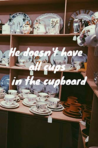He doesn't have all cups in the cupboard: Er hat nicht alle Tassen im Schrank - Liniertes Denglisch Notizbuch mit lustigem Denglisch Spruch in A5 - ... für Schüler - Einzelheiten siehe Beschreibung