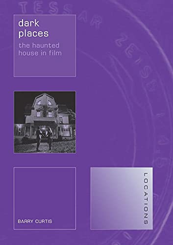 Dark Places: The Haunted House in Film (Locations)