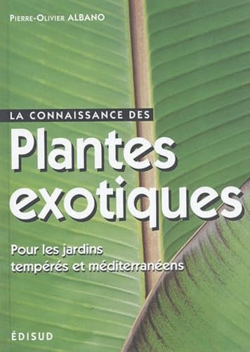 La Connaissance Des Plantes Exotiques Pour Les Jardins Temperes Et Mediterraneens. Les Principales Especes Resistantes Au Gel Pour Recreer Une Ambiance Exotique