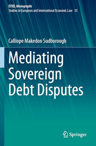 Mediating Sovereign Debt Disputes (EYIEL Monographs - Studies in European and International Economic Law)