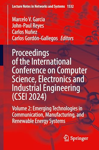 Proceedings of the International Conference on Computer Science, Electronics and Industrial Engineering (CSEI 2024): Volume 2: Emerging Technologies ... (Lecture Notes in Networks and Systems, 1532)