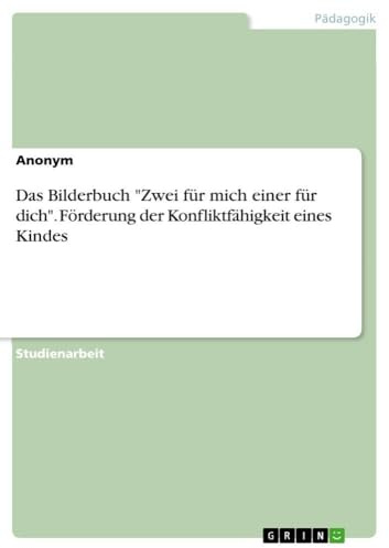 Das Bilderbuch Zwei für mich einer für dich. Förderung der Konfliktfähigkeit eines Kindes