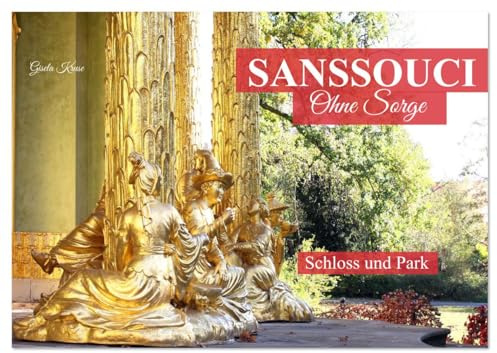 Sanssouci - Ohne Sorge - Schloss und Park (Wandkalender 2026 DIN A2 quer), CALVENDO Monatskalender: Königlich-preußische Sommerresidenz in einem traumhaften Landschaftspark (CALVENDO Orte)