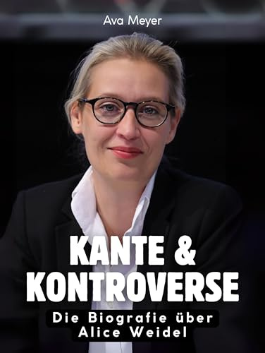 Kante & Kontroverse: Die Biografie über Alice Weidel. Komplett in Farbe