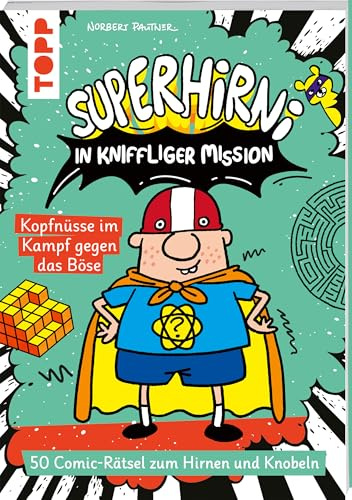 SuperHirni in kniffliger Mission. Kopfnüsse im Kampf gegen das Böse: 50 Comic-Rätsel zum Hirnen und Knobeln