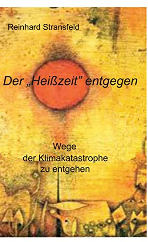 Der Heißzeit entgegen: Wege der Klimakatastrophe zu entgehen
