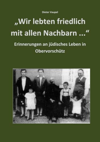 Wir lebten friedlich mit allen Nachbarn ...: Erinnerungen an jüdisches Leben in Obervorschütz