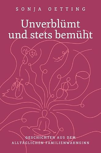 Unverblümt und stets bemüht: Geschichten aus dem alltäglichen Familienwahnsinn