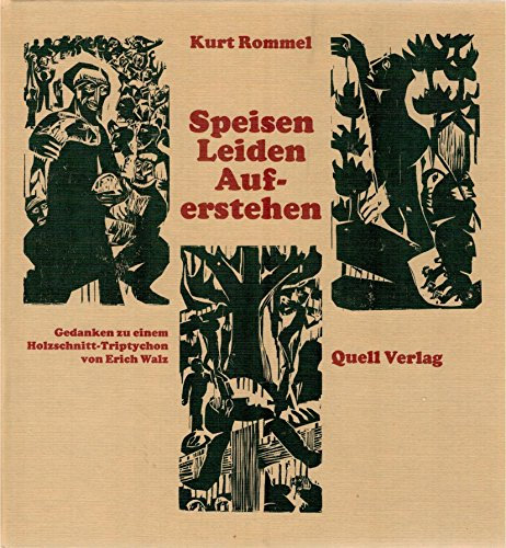 Speisen - Leiden - Auferstehen: Gedanken zu einem Holzschnitt-Triptychon von Erich Walz