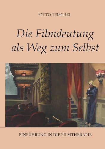 Die Filmdeutung als Weg zum Selbst: Einführung in die Filmtherapie
